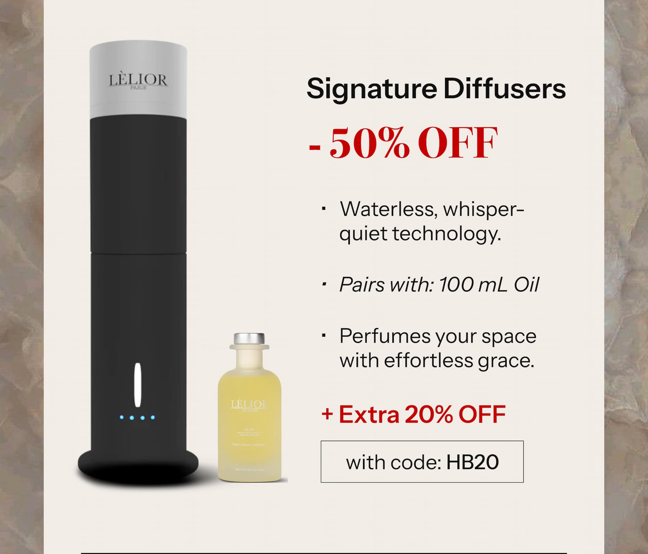 ✦ Signature Diffusers — 50% Off Waterless, whisper-quiet technology. Designed as sculpture; created for ritual. Perfumes your space with effortless grace. + Extra 20% Off with HB20