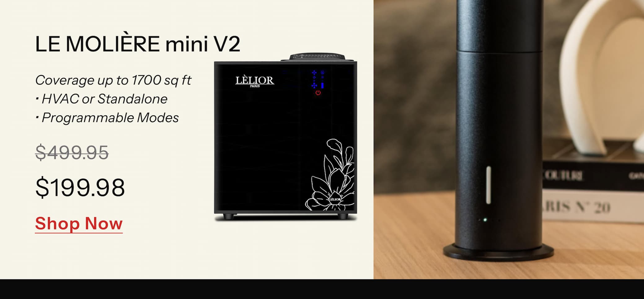 Le Molière™ mini V2 Coverage up to 1700 sq ft • HVAC or Standalone • Programmable Modes Back in stock exclusively for Black Friday. Lowest price of the year.