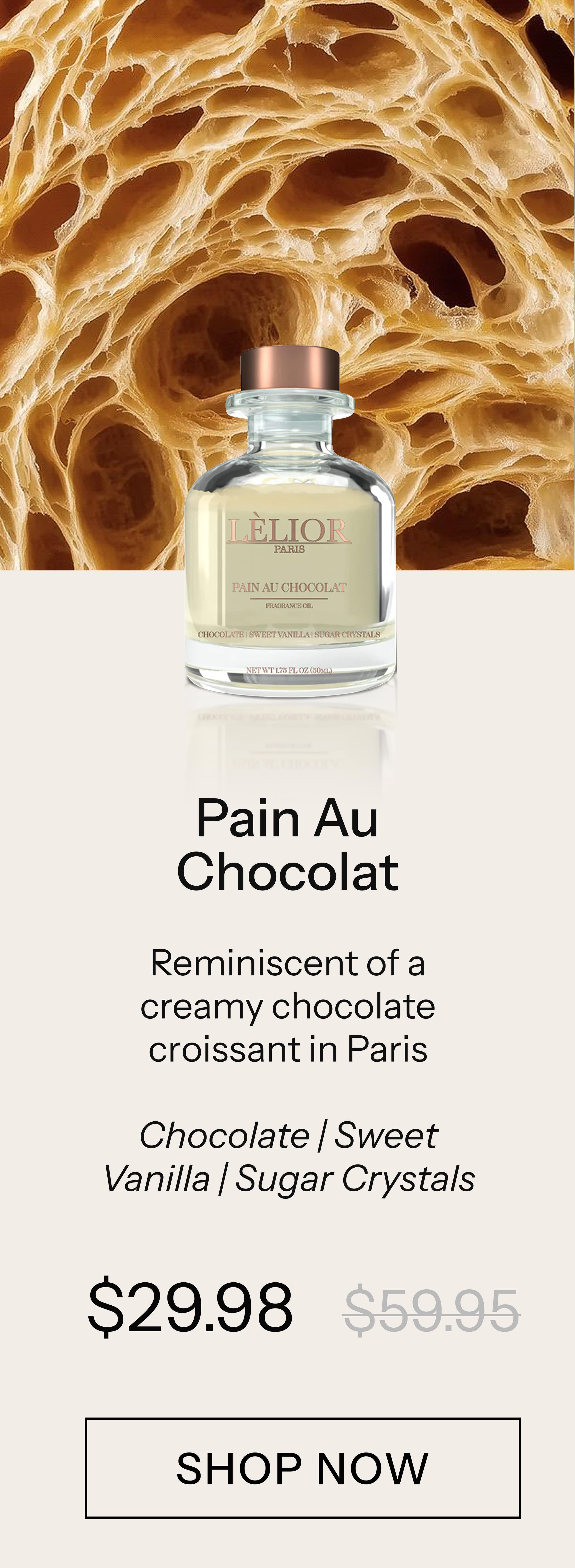 Pain Au Chocolat Reminiscent of a creamy chocolate croissant in Paris Chocolate | Sweet Vanilla | Sugar Crystals