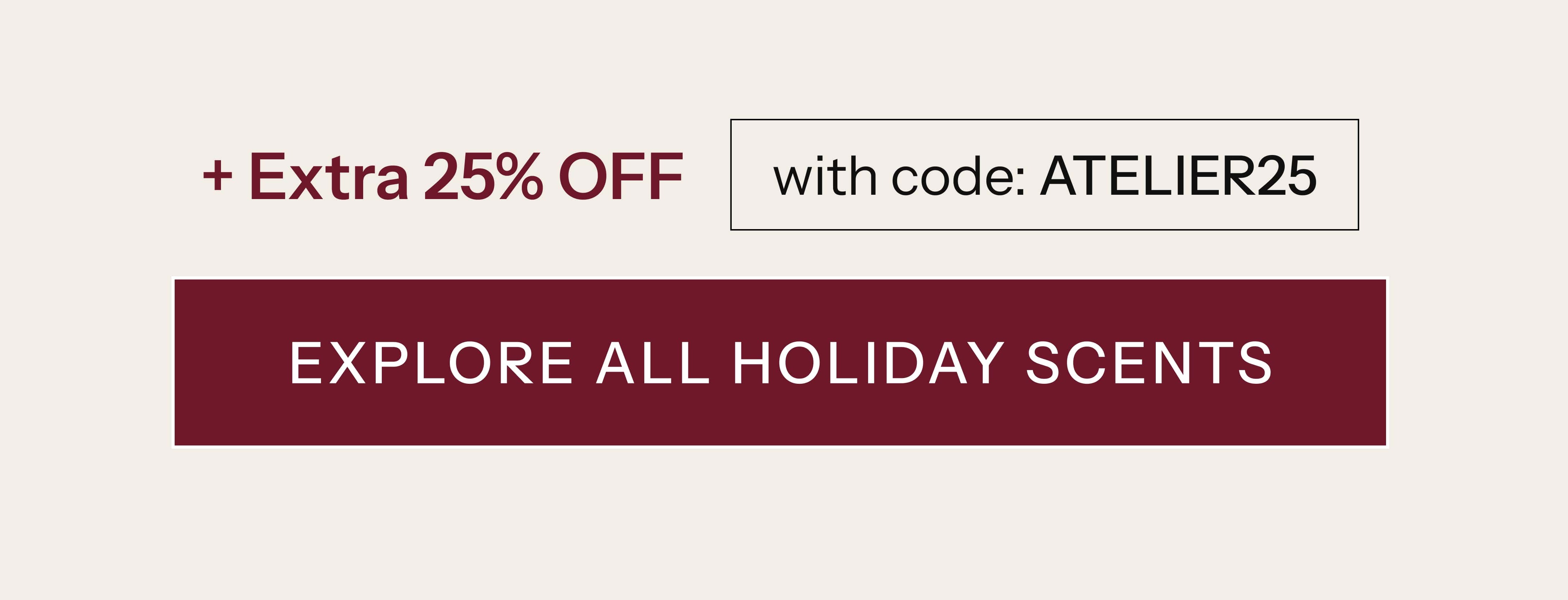 Extra 25% Off with code ATELIER25