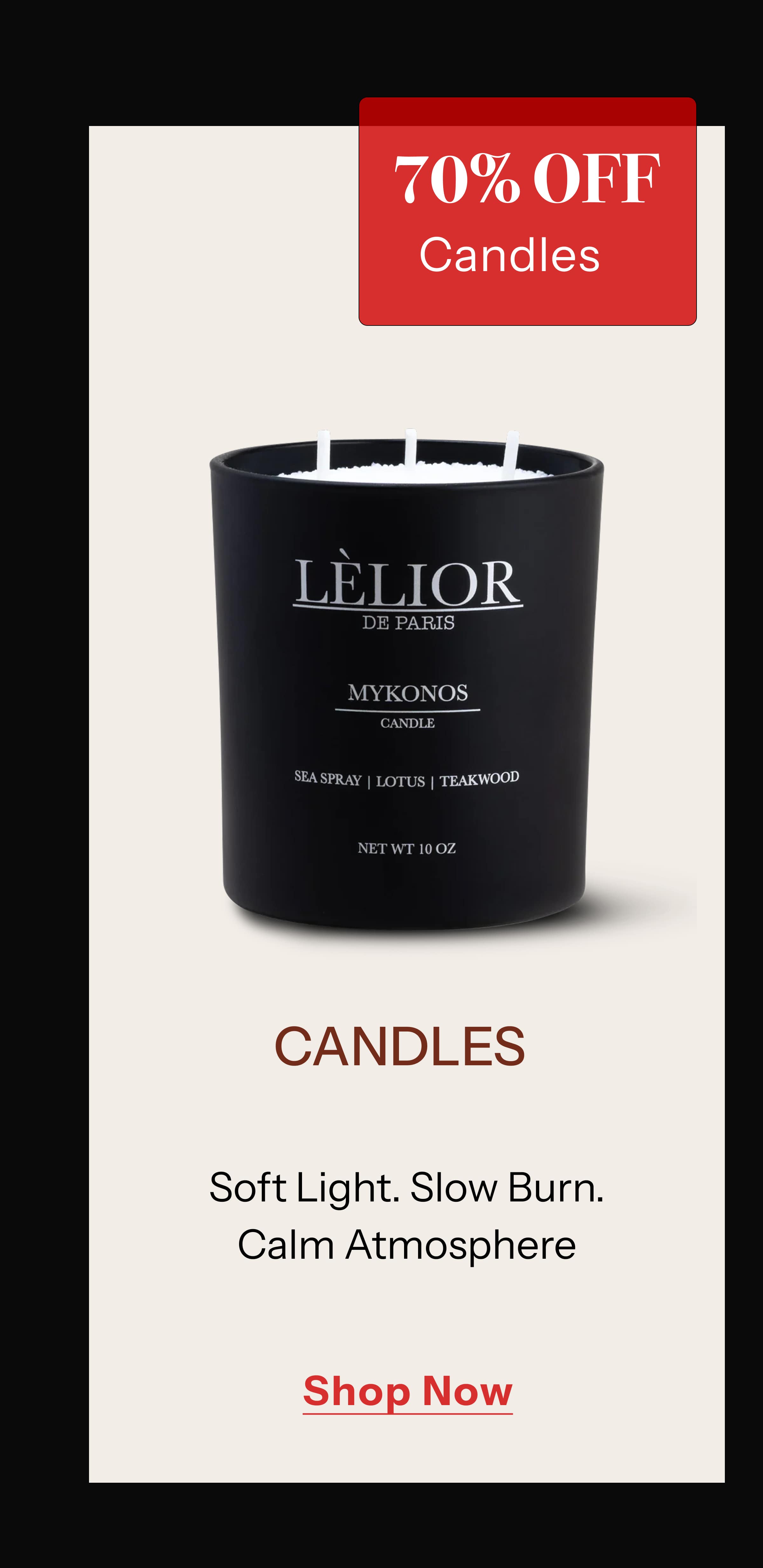 CANDLES 70% Off Soft Light. Slow Burn. Calm Atmosphere.