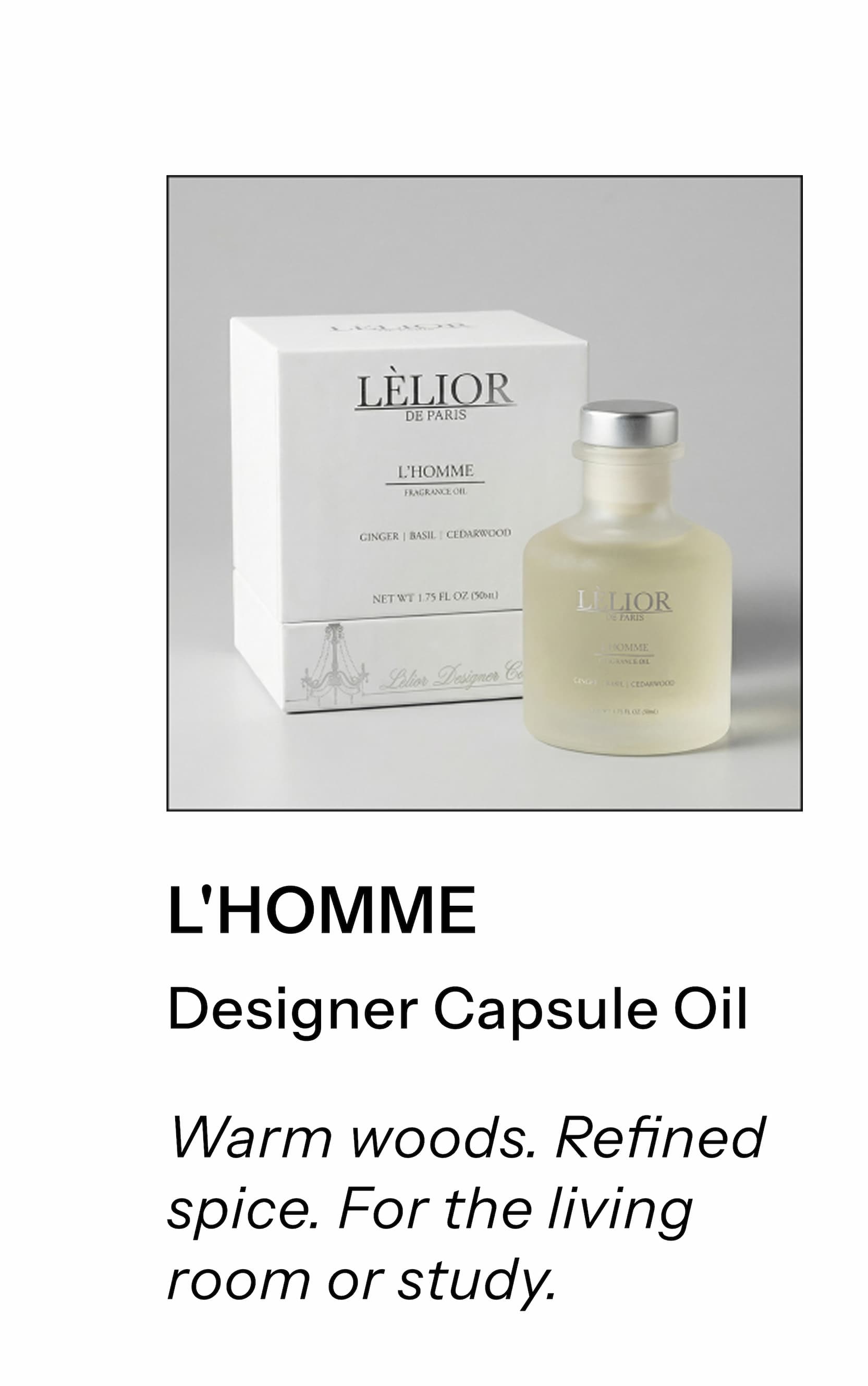 Product name: L'Homme  Category: Designer Capsule Oil Short description: Warm woods. Refined spice. For the living room or study.
