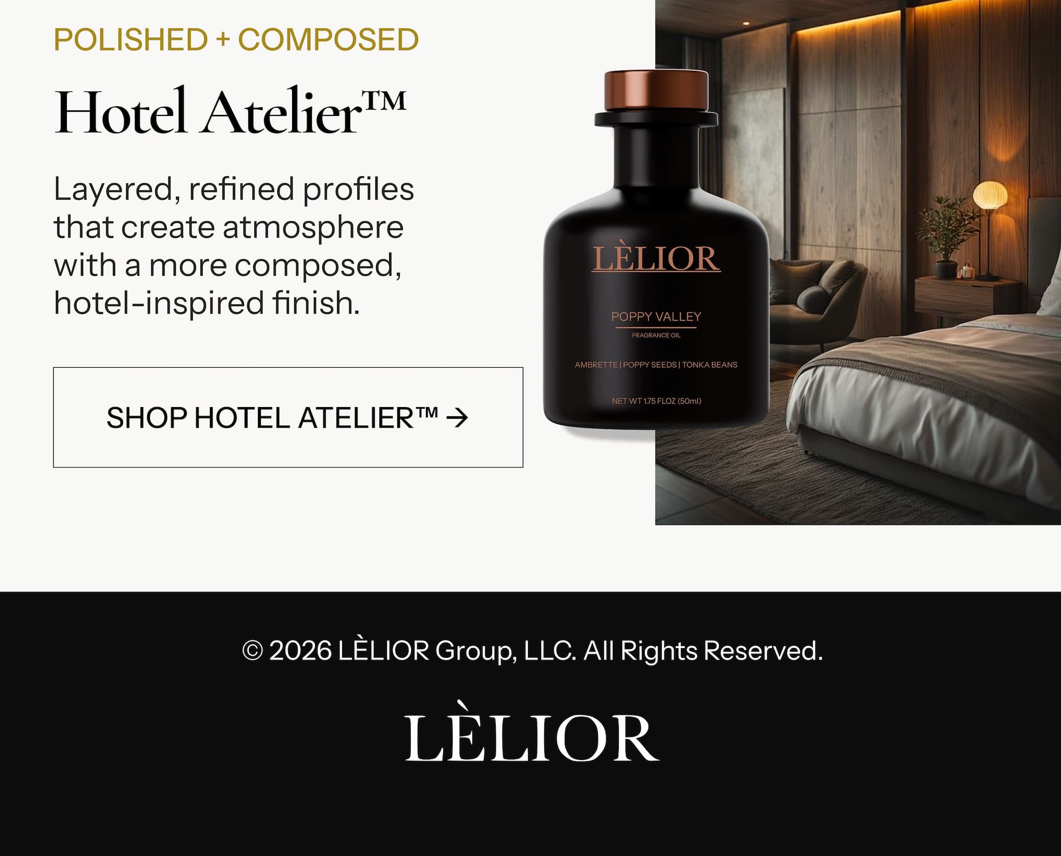 POLISHED + COMPOSED Hotel Atelier™ Layered, refined profiles that create atmosphere with a more composed, hotel-inspired finish.