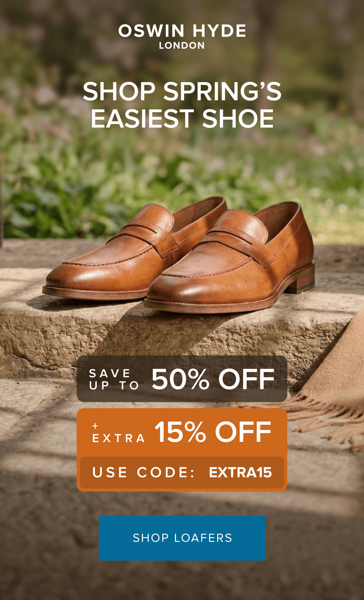 SHOP SPRING'S EASIEST SHOE SAVE UP TO 50% OFF EXTRA 15% OFF USE CODE: EXTRA15 SHOP LOAFERS