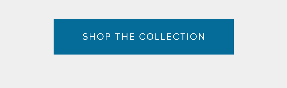 SHOP THE COLLECTION