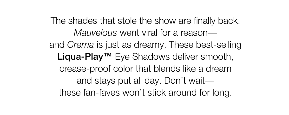 Liqua-Play™ Eye Shadow | SHOP NOW