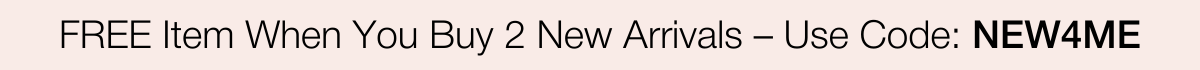FREE Product When You Buy 2 New Arrivals