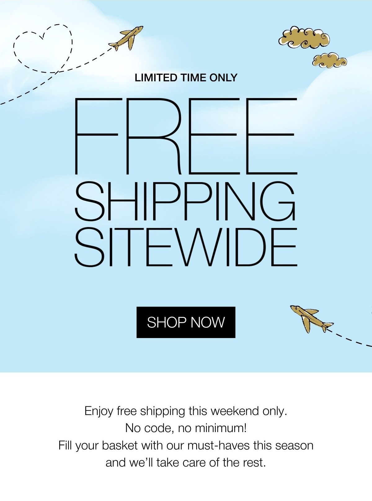Free Shipping Weekend | SHOP NOW