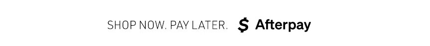 SHOP NOW PAY LATER WITH AFTERPAY