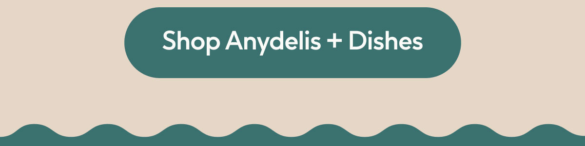 Shop Anydelis + Dishes