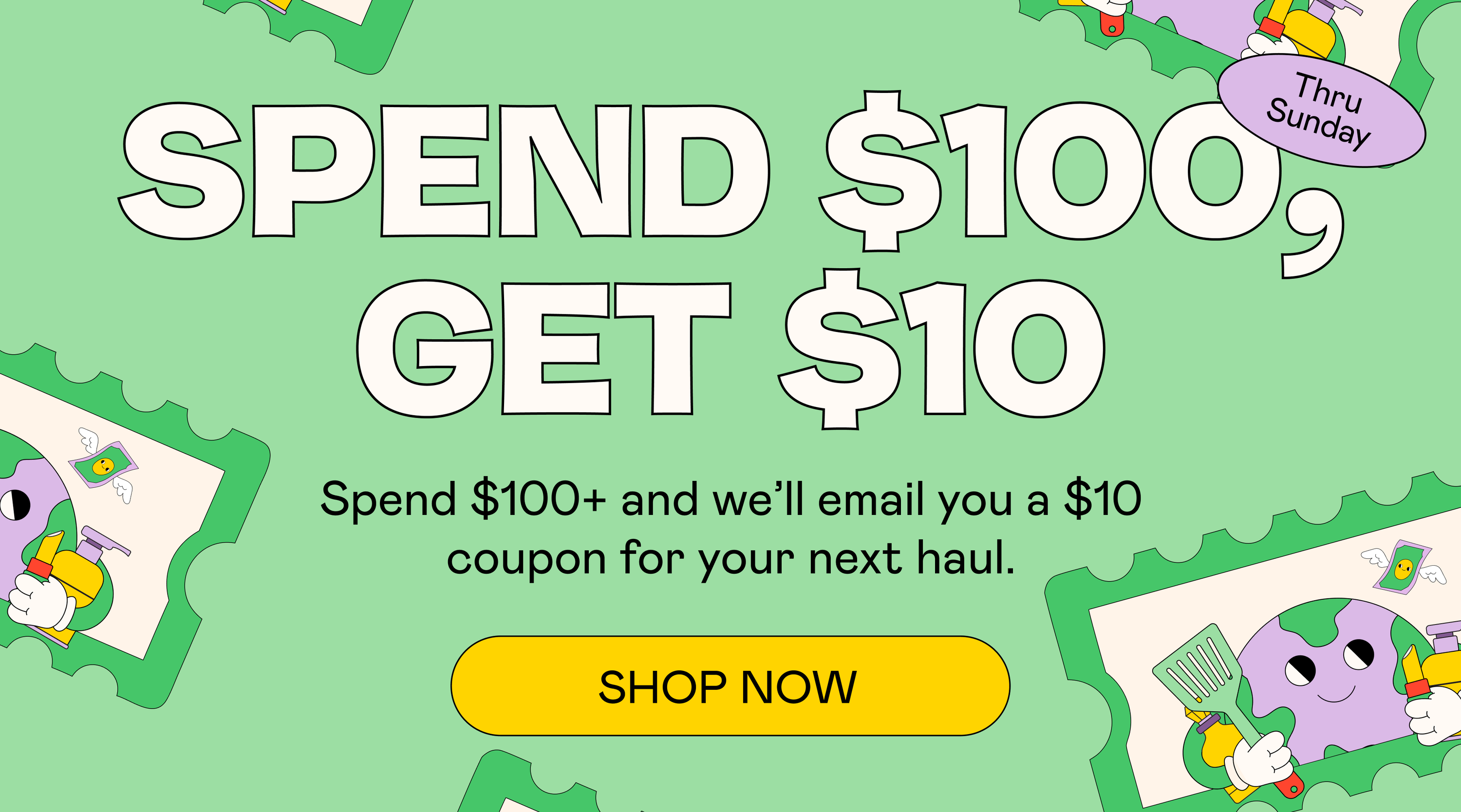Spend $100, Get $10 Back | SHOP NOW