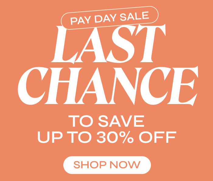 Pay Day Sale: Last Chance to shop up to 30% off