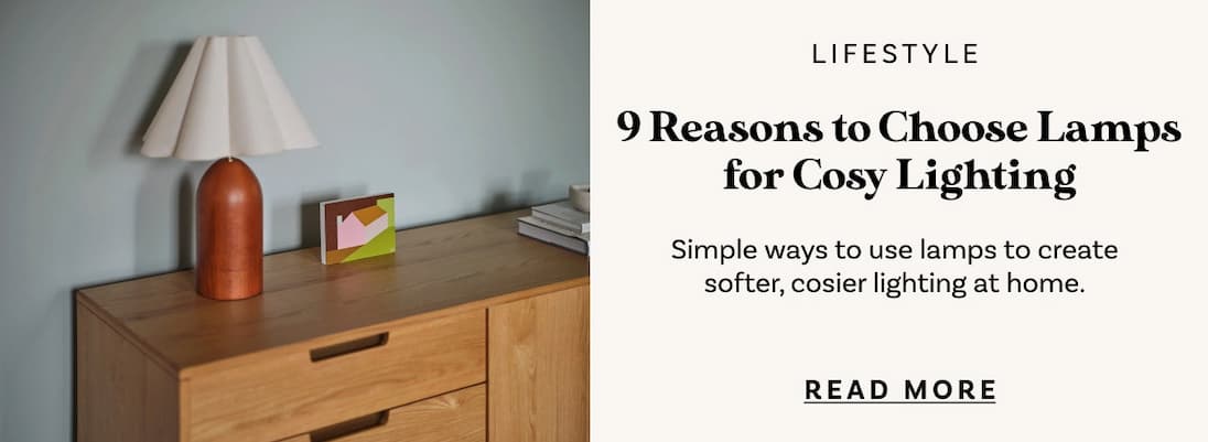 Forget the Big Light: 9 Reasons to Choose Lamps for Cosy Lighting