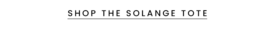 < Shop The Solange Tote > 
