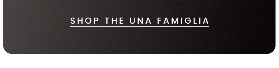< Shop The Una Famiglia > 