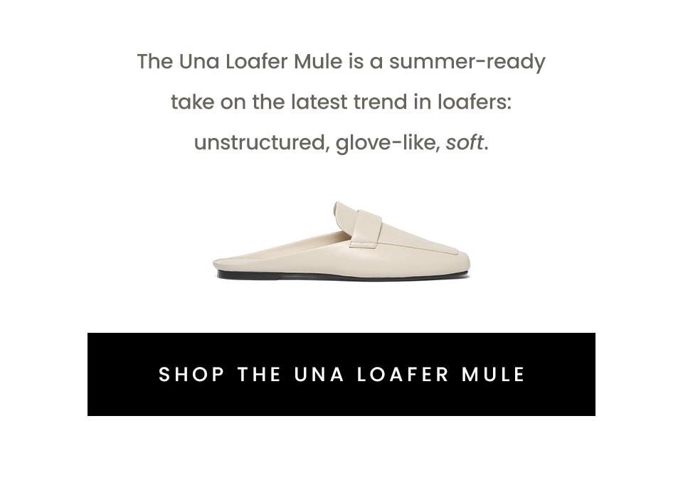 The Una Loafer Mule is a summer-ready take on the latest trend in loafers: unstructured, glove-like, soft. < Shop The Una Loafer Mule >