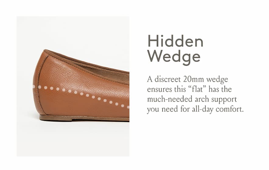 Hidden Wedge - A discreet 20mm wedge ensures this “flat” has the much-needed arch support you need for all-day comfort.