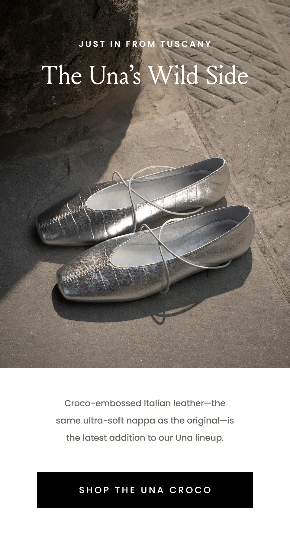 —Just In From Tuscany— The Una’s Wild Side, Croco-embossed Italian leather—the same ultra-soft nappa as the original—is the latest addition to our Una lineup. < Shop the Una Croco >