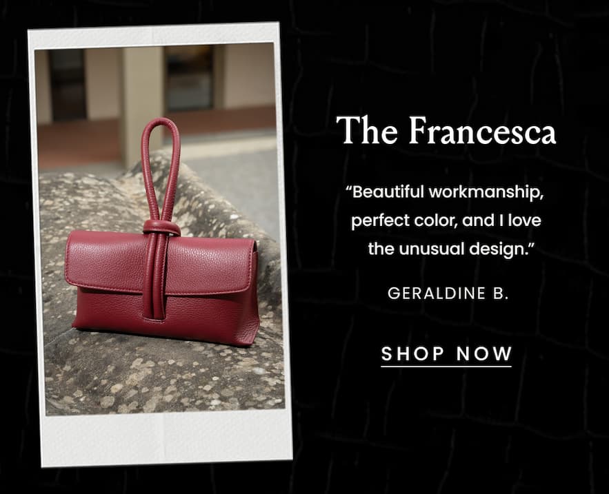 The Francesca  “Beautiful workmanship, color perfect, and I love the unusual design.” - Geraldine B.  < Shop Now > 