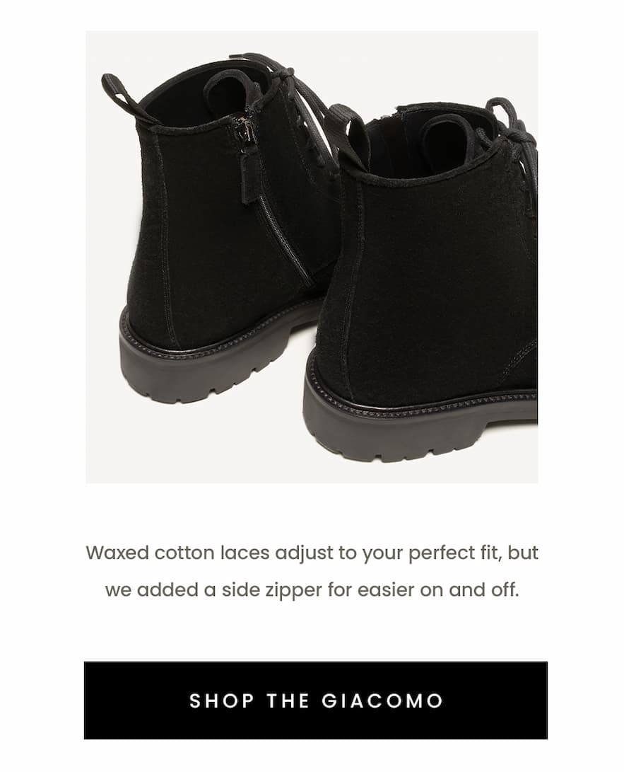 Waxed cotton laces adjust to your perfect fit, but we added a side zipper for easier on and off.   < Shop The Giacomo > 