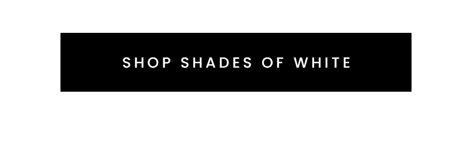 Shop Shades of White