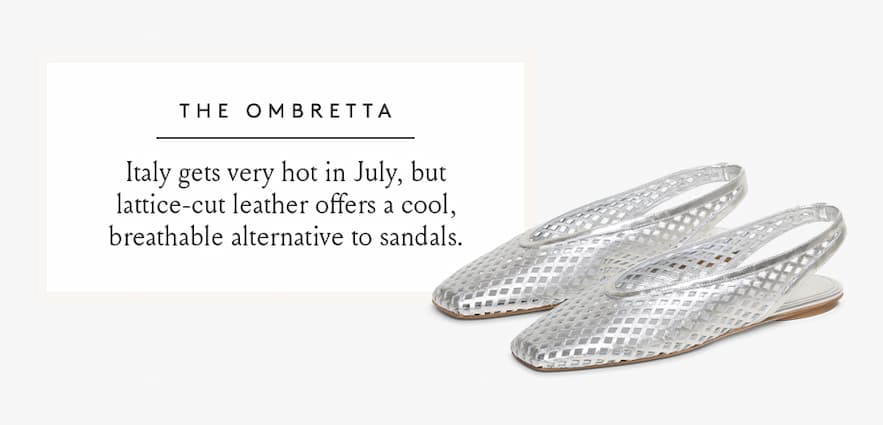 The Ombretta  Italy gets very hot in July, but lattice-cut leather offers a cool, breathable alternative to sandals.  < Shop Now > 