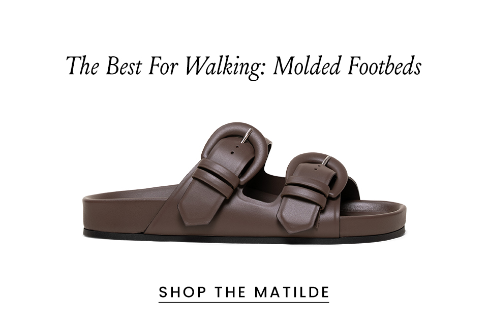 The Best For Walking: Molded Footbeds < Shop The Matilde > 