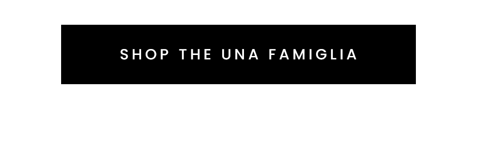 Shop The UNA Famiglia