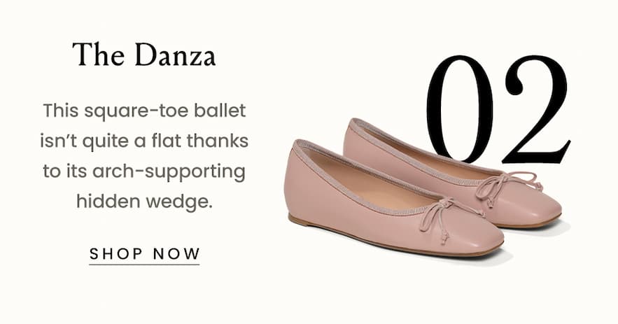The Danza This square-toe ballet isn’t quite a flat thanks to its arch-supporting hidden wedge.  < Shop The Danza > 