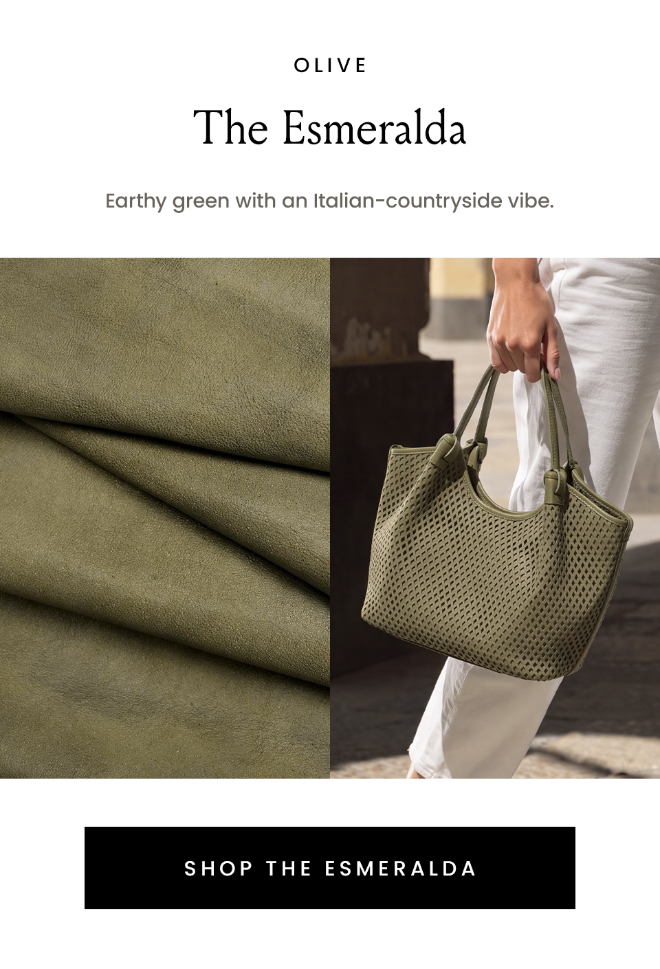 Olive | The Esmeralda Earthy green with an Italian-countryside vibe. < SHOP THE ESMERALDA > 