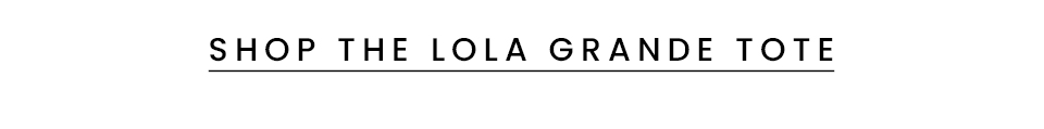 < Shop The Lola Grande Tote > 