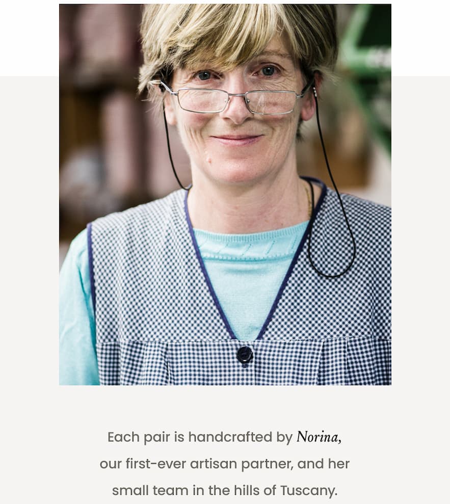 Each pair is handcrafted by Norina, our first-ever artisan partner, and her small team in the hills of Tuscany. 
