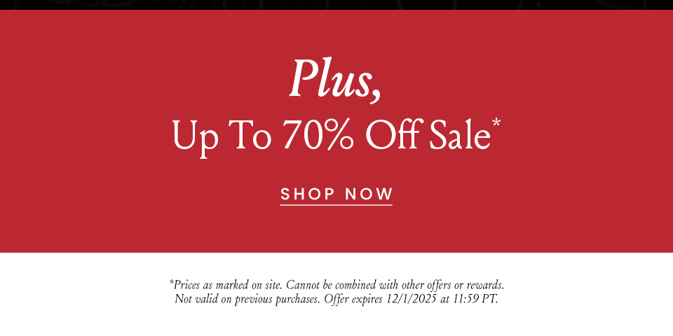 Plus, Up to 70% Off Sale* *Prices as marked on site. Cannot be combined with other offers or rewards. Not valid on previous purchases.Offer expires 12/1/2025 at 11:59 PT.