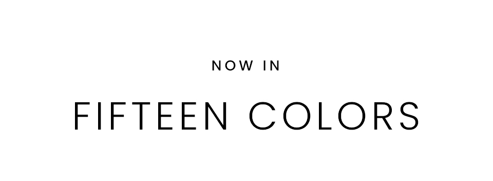 Now in 15 colors