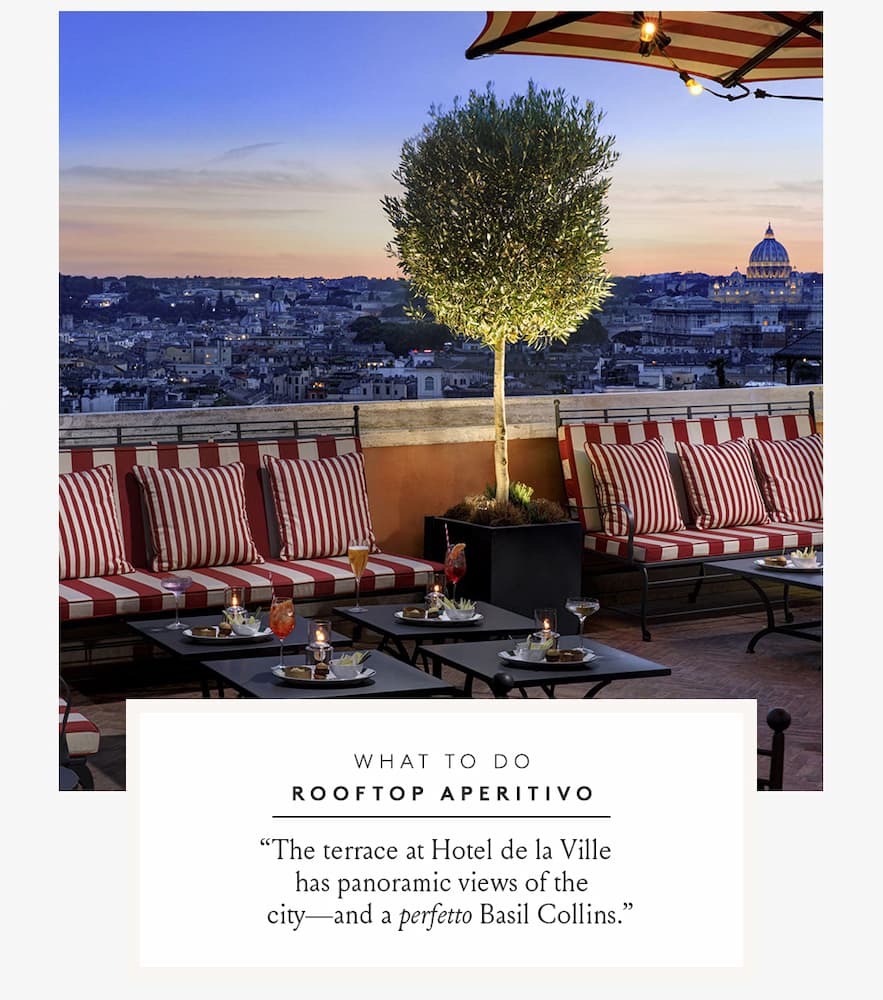 What to Do Rooftop Aperitivo | “The terrace at Hotel de la Ville Cielo has panoramic views of the city—and a perfetto Basil Collins.” - Gaby