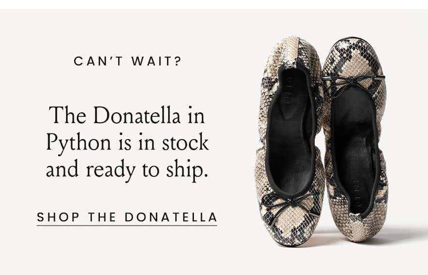 Can’t Wait?  The Donatella in Python is in stock and ready to ship.   < Shop The Donatella > 