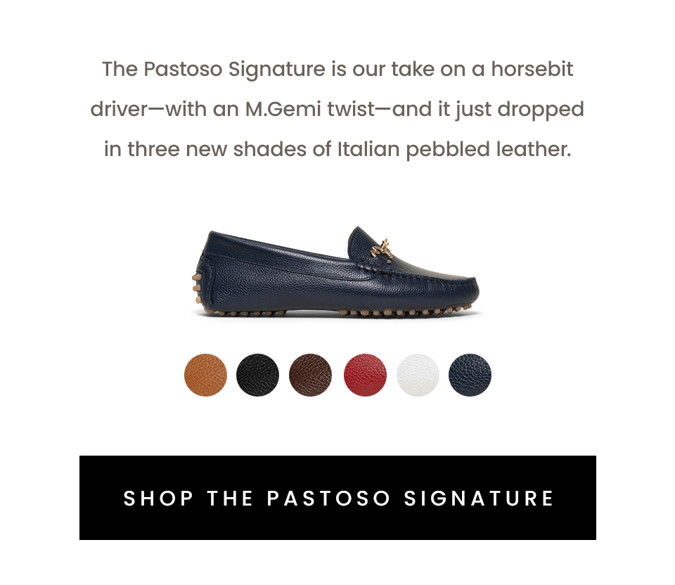 The Pastoso Signature is our take on a horsebit driver—with an M.Gemi twist—and it just dropped in three new shades of Italian pebbled leather.   < Shop The Pastoso Signature > 