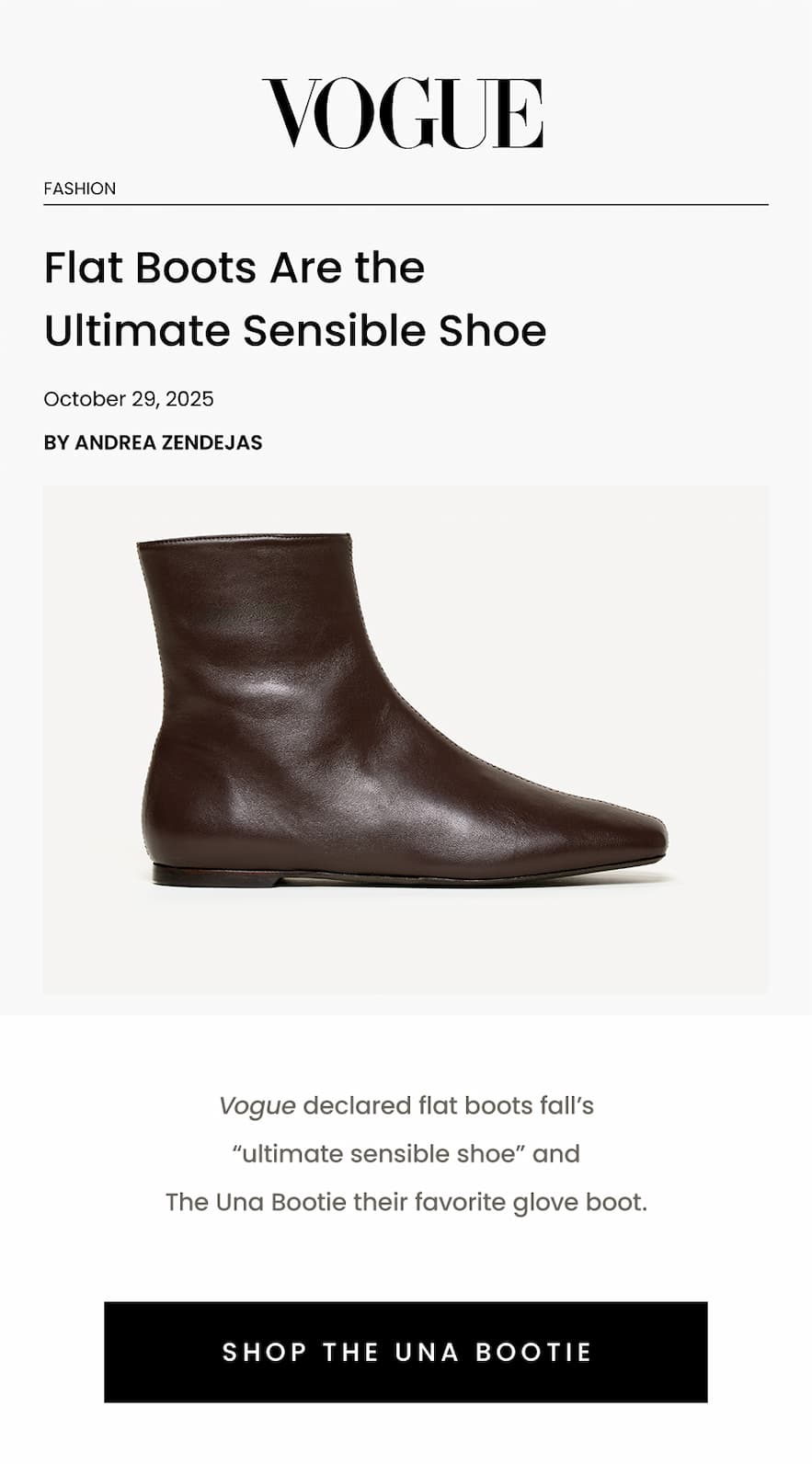 As Seen In Vogue  Vogue declared flat boots fall’s “ultimate sensible shoe” and The Una Bootie their favorite glove boot.   < Shop The Una Bootie > 