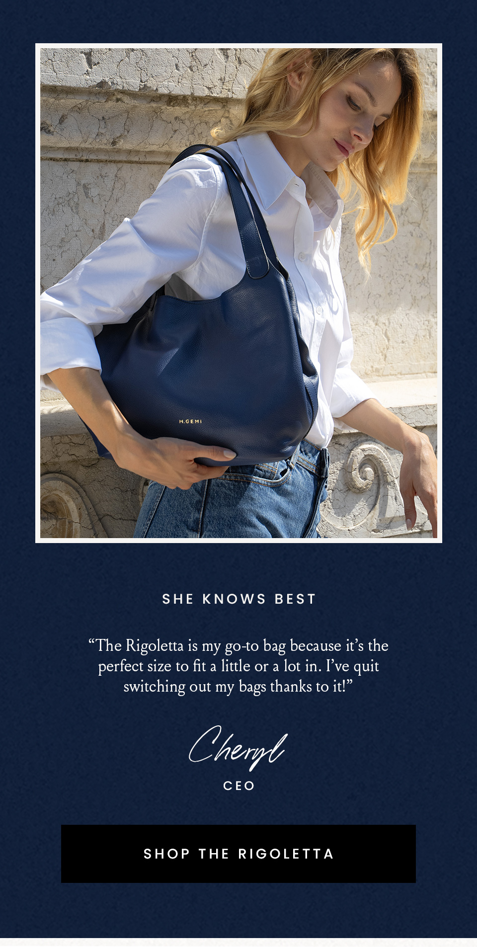 She Knows Best, “The Rigoletta is my go-to bag because it’s the perfect size to fit a little or a lot in. I’ve quit switching out my bags thanks to it!” - Cheryl, CEO < Shop The Rigoletta > 