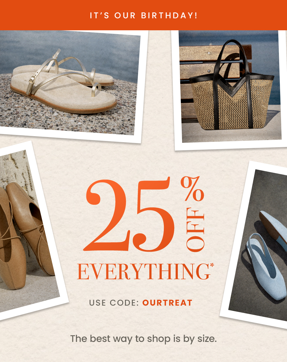 —It’s Our Birthday!—  25% Off Everything*  Use code: OURTREAT  The best way to shop is by size. 