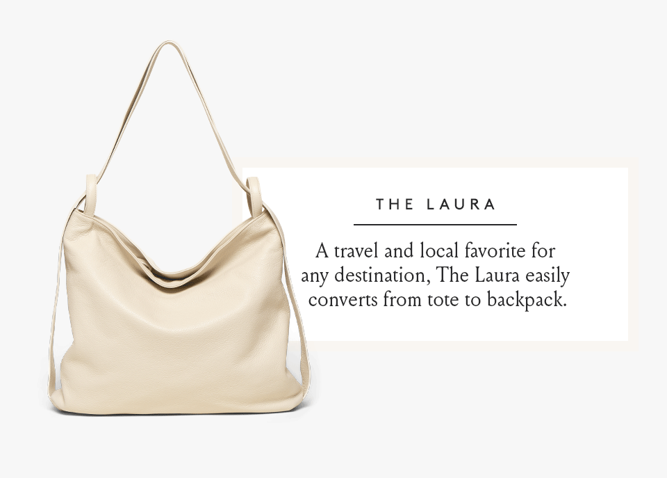 The Laura A travel and local favorite for any destination, The Laura easily converts from tote to backpack.  < Shop Now > 