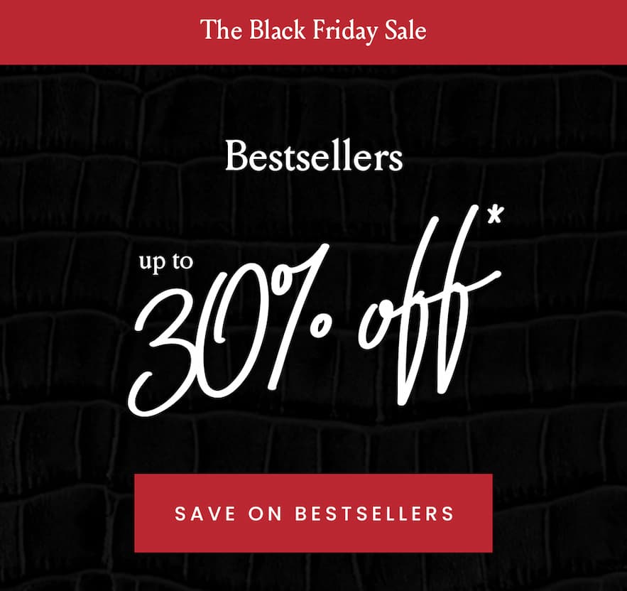 —The Black Friday Sale—  Bestsellers  Up To 30% Off*  < Save On Bestsellers > 