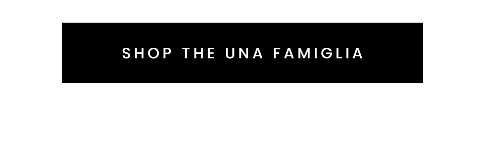 Shop The UNA FAMIGLIA