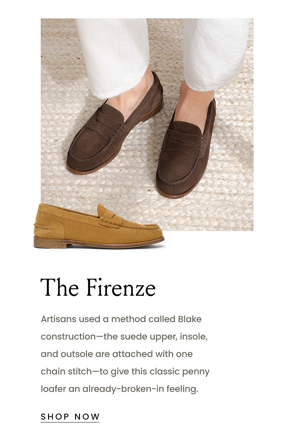 The Firenze | Artisans used a method called Blake construction—the suede upper, insole, and outsole are attached with one chain stitch—to give this classic penny loafer an already-broken-in feeling. | < Shop Now > 