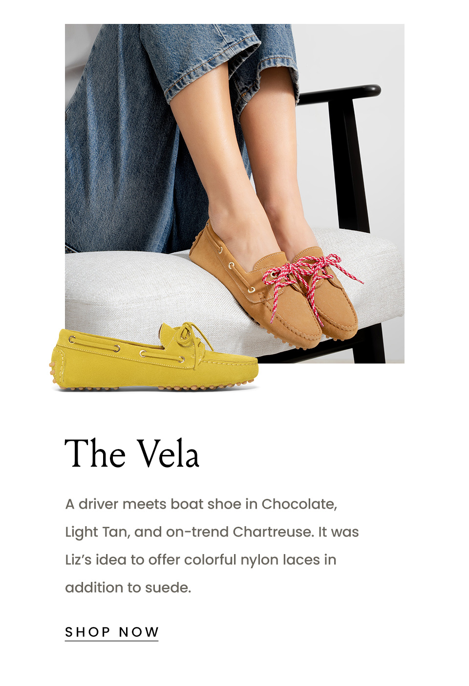 The Vela | A driver meets boat shoe in Chocolate, Light Tan, and on-trend Chartreuse. It was Liz’s idea to offer colorful nylon laces in addition to suede. | < Shop Now > 