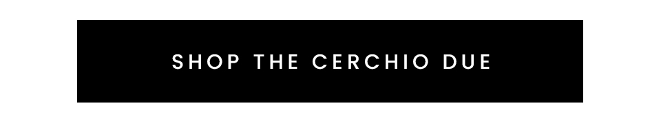 < Shop The Cerchio Due >