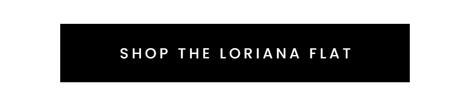 < Shop The Loriana Flat > 