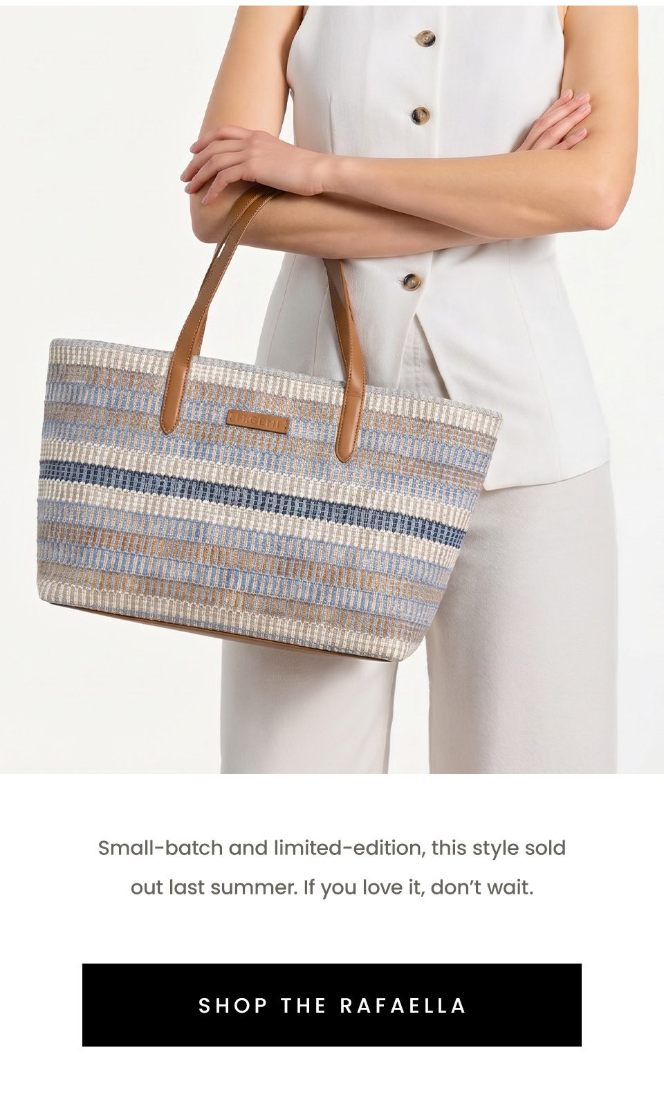 Small-batch and limited-edition, this style sold out last summer. If you love it, don’t wait. < Shop The Rafaella > 