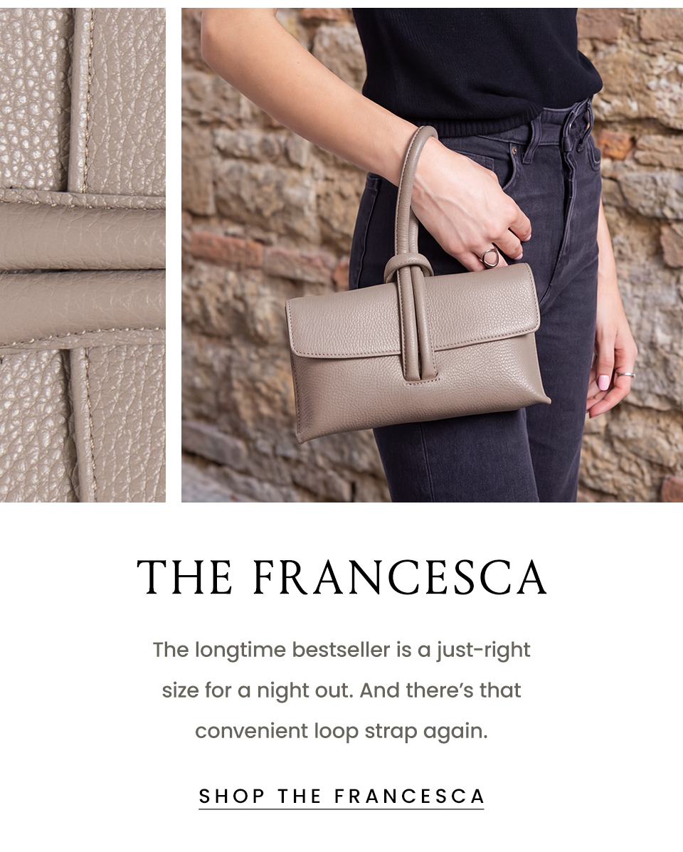 The Francesca | The longtime bestseller is a just-right size for a night out. And there’s that convenient loop strap again. < Shop The Francesca > 