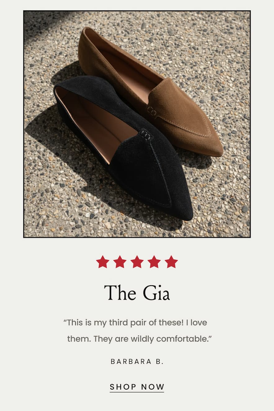 The Gia “This is my third pair of these! I love them. They are wildly comfortable.” - Barbara B.  < Shop Now > 